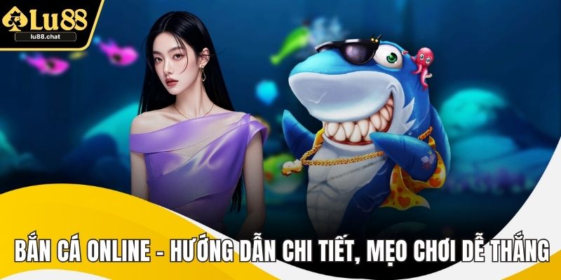 Bắn Cá Online - Hướng Dẫn Chi Tiết, Mẹo Chơi Dễ Thắng Bắn Cá Online - Hướng Dẫn Chi Tiết, Mẹo Chơi Dễ Thắng