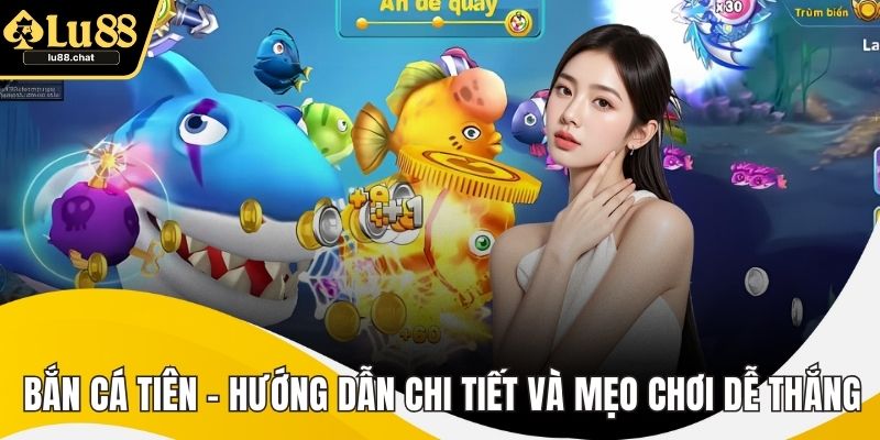 Bắn Cá Tiên - Hướng Dẫn Chi Tiết Và Mẹo Chơi Dễ Thắng Bắn Cá Tiên - Hướng Dẫn Chi Tiết Và Mẹo Chơi Dễ Thắng
