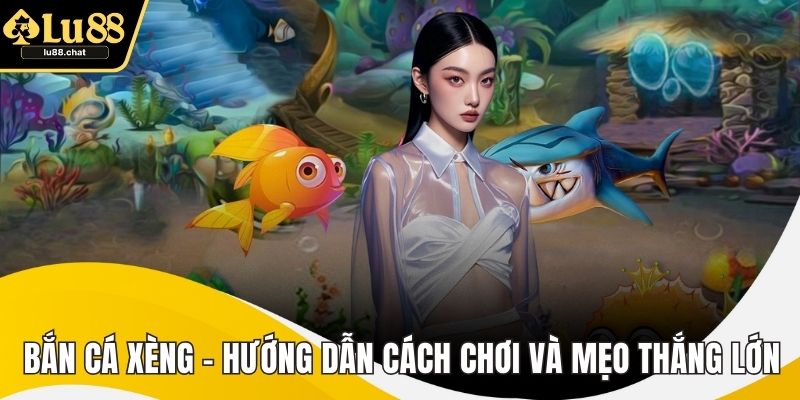 Bắn Cá Xèng - Hướng Dẫn Cách Chơi Và Mẹo Thắng Lớn Bắn Cá Xèng - Hướng Dẫn Cách Chơi Và Mẹo Thắng Lớn