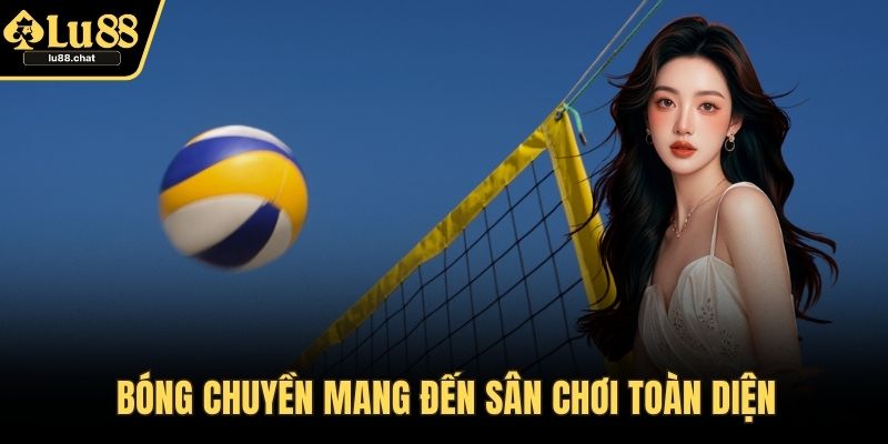 Thể Thao Lu88 – Sảnh Cược Đa Dạng, Nhiều Kèo Thưởng Lớn Bóng chuyền mang đến sân chơi toàn diện
