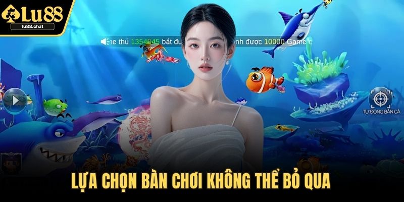 Bắn Cá Online - Hướng Dẫn Chi Tiết, Mẹo Chơi Dễ Thắng Lựa chọn bàn chơi không thể bỏ qua