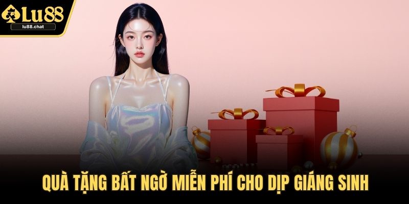 Khuyến Mãi LU88 Hấp Dẫn Nhất 2025 – Cơ Hội Nhận Quà Giá Trị Quà tặng bất ngờ miễn phí cho dịp Giáng Sinh