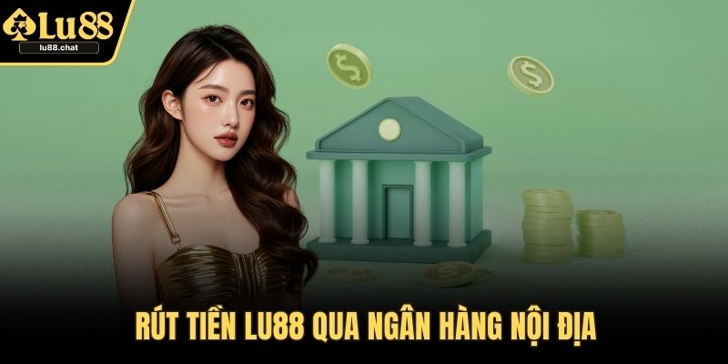 Rút Tiền LU88 – An Toàn Và Tiện Lợi Cho Mọi Cược Thủ Rút tiền LU88 qua ngân hàng nội địa