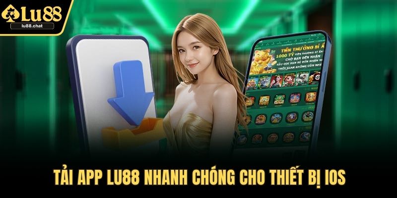 Tải App LU88 – Giải Pháp Cá Cược Online Mọi Lúc Mọi Nơi Tải app LU88 nhanh chóng cho thiết bị iOS