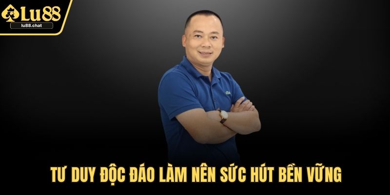 Tác Giả Đằng Sau Thành Công Của LU88 – Câu Chuyện Đặc Biệt Tư duy độc đáo làm nên sức hút bền vững